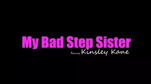 Kinsley Kane - My Bad Step Sister in 4K